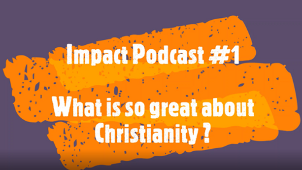 Impact Podcast #1 What is so great about Christianity? 